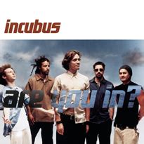 incubus lyrics are you in|incubus song lyrics.